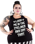 Too Fast | Look Me In The Eyeliner And Say That Graphic Tank Racerback Tank