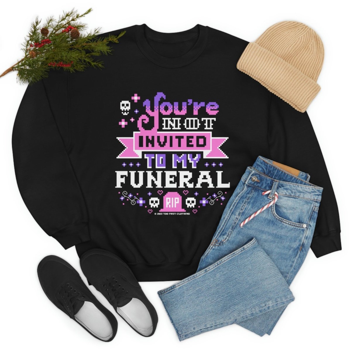 Too Fast | You&#39;re Not Invited To My Funeral Crewneck Sweatshirt