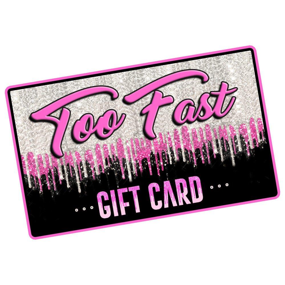 Too Fast | Too Fast E- Gift Card