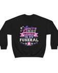 Too Fast | You're Not Invited To My Funeral Crewneck Sweatshirt